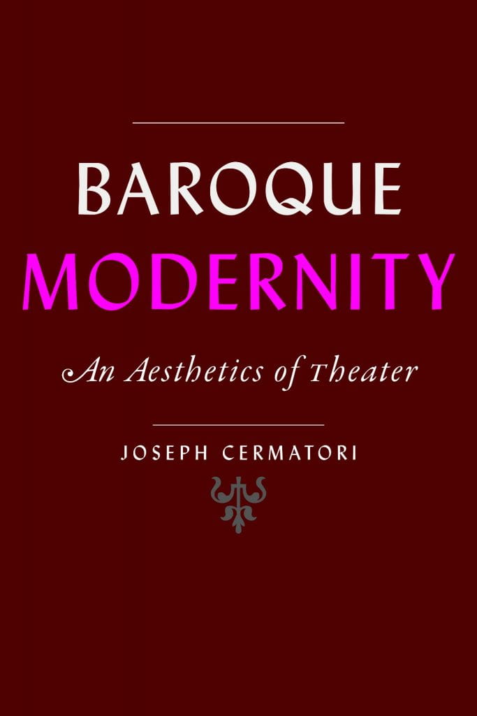 The cover of Joseph Cermatori's newest book, "Baroque Modernity: An Aesthetics of Theater."