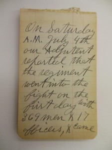  “On Saturday A. M. July 4, our adjutant reported that the regiment went into the fight on the first day with 369 men & 17 officers, & came out with 91 men & 10 officers.” (Journal labeled “Gettysburg” in box 24)